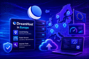 DreamHost in Europe: Local Hosting, Faster Servers, and Smarter Tools
