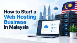 How to Start a Web Hosting Business in Malaysia