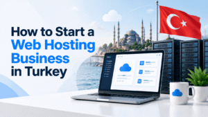 How to Start a Web Hosting Business in Turkey