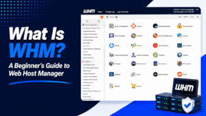 What Is WHM? A Beginner’s Guide to Web Host Manager